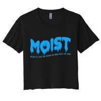 Moist Sarcastic Inappropriate & Funny Shocking Adult Humor Women's Crop Top Tee