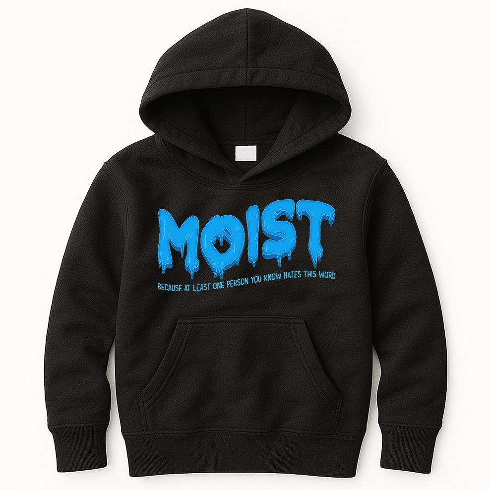 Moist Sarcastic Inappropriate & Funny Shocking Adult Humor Kids Hoodie