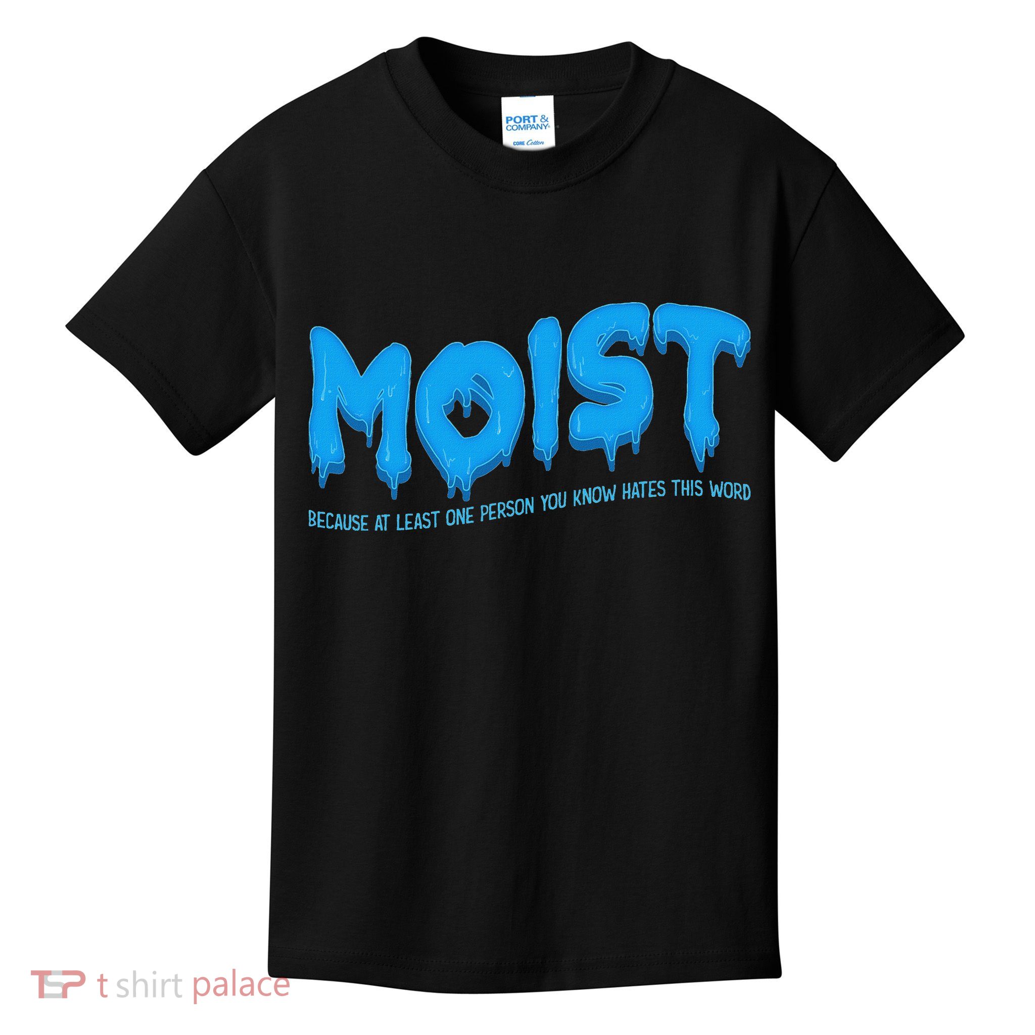 Moist Sarcastic Inappropriate & Funny Shocking Adult Humor Kids T-Shirt