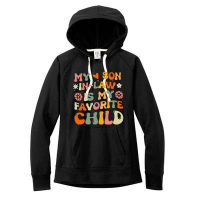 My Son In Law Is My Favorite Child Funny Replaced Daughter Women's Fleece Hoodie