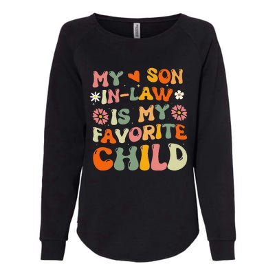 My Son In Law Is My Favorite Child Funny Replaced Daughter Womens California Wash Sweatshirt