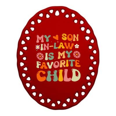 My Son In Law Is My Favorite Child Funny Replaced Daughter Ceramic Oval Ornament