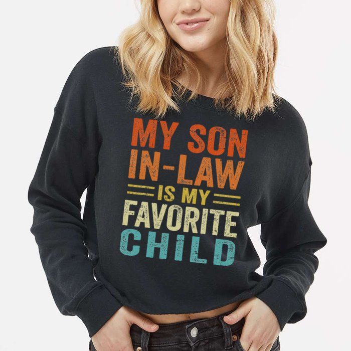 My Son In Law Is My Favorite Child Funny Family Humor Retro Cropped Pullover Crew