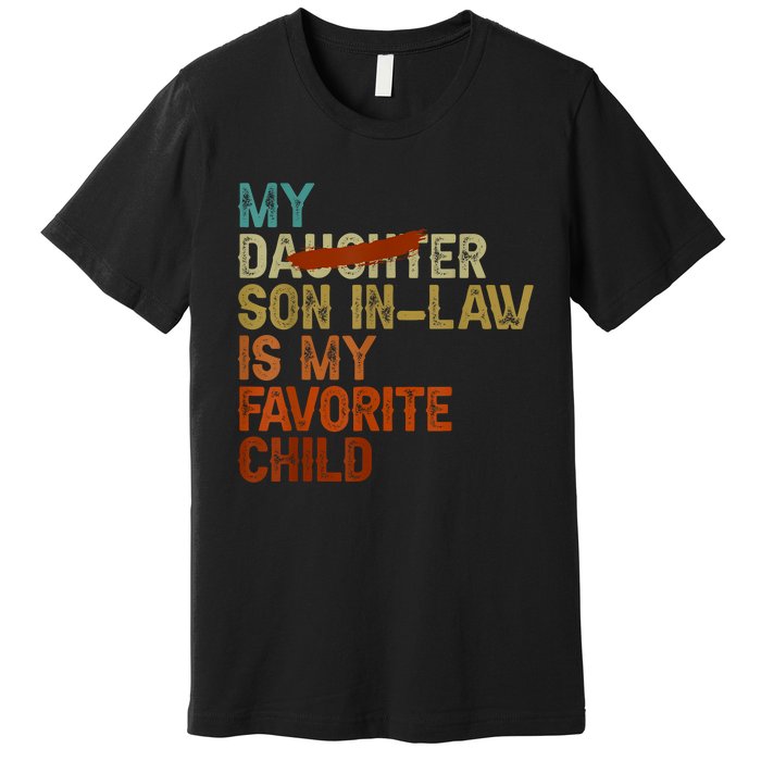 My Son In Law Is My Favorite Child Funny Replaced Daughter Premium T-Shirt