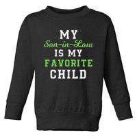 My SonInLaw Is My Favorite Child, Funny Family Humor Toddler Sweatshirt