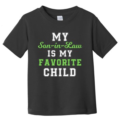 My SonInLaw Is My Favorite Child, Funny Family Humor Toddler T-Shirt