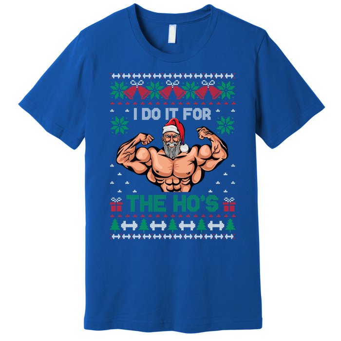 Muscle Santa I Do It For The Hos Ugly Christmas Meaningful Gift Premium T-Shirt