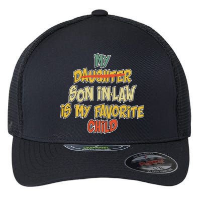 My Son In Law Is My Favorite Child Funny Replaced Daughter Flexfit Unipanel Trucker Cap