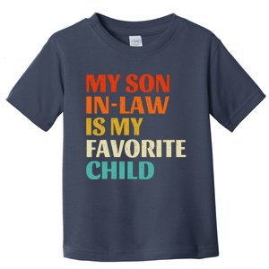 My Son In Law Is My Favorite Child Family Humor Retro Funny Toddler T-Shirt