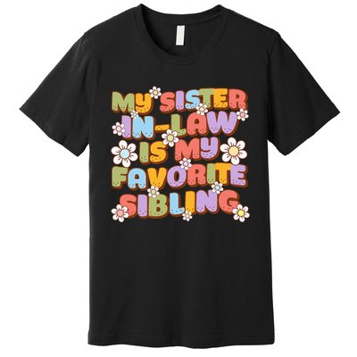 My SisterInLaw Is My Favorite Sibling Groovy Retro Sister Premium T-Shirt