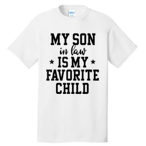 My Son In Law Is My Favorite Child Mother In Law Gifts Mom Tall T-Shirt