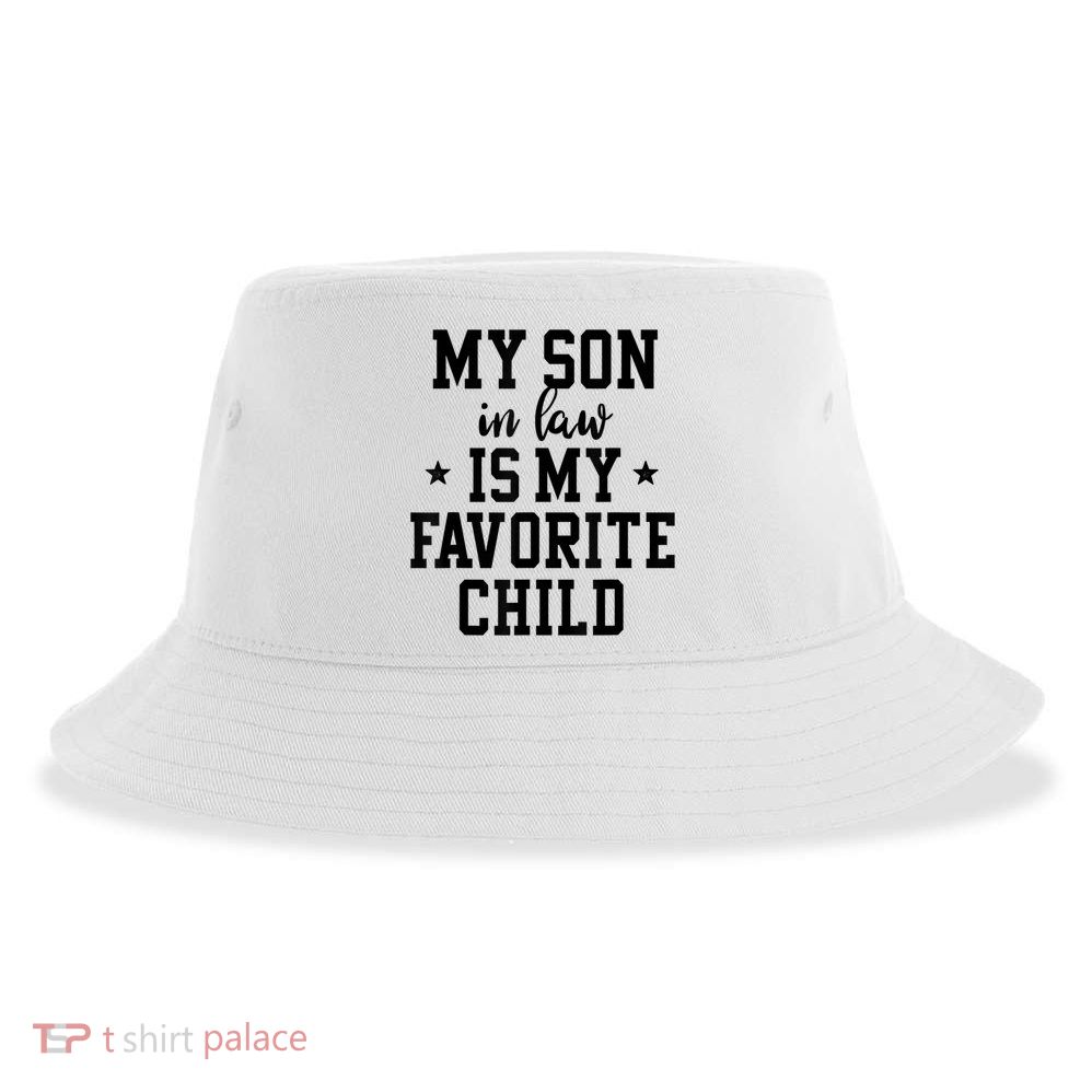 My Son In Law Is My Favorite Child Mother In Law Gifts Mom Sustainable Bucket Hat