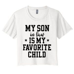 My Son In Law Is My Favorite Child Mother In Law Gifts Mom Women's Crop Top Tee