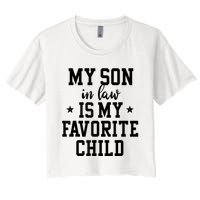 My Son In Law Is My Favorite Child Mother In Law Gifts Mom Women's Crop Top Tee