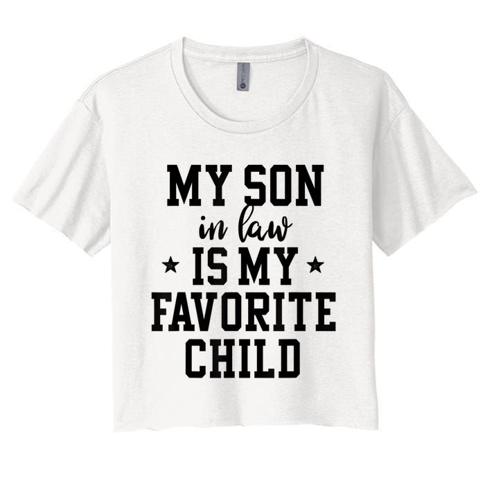 My Son In Law Is My Favorite Child Mother In Law Gifts Mom Women's Crop Top Tee