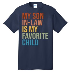 My Son In Law Is My Favorite Child Funny Gift Tall T-Shirt