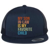 My Son In Law Is My Favorite Child Funny Gift Flat Bill Trucker Hat