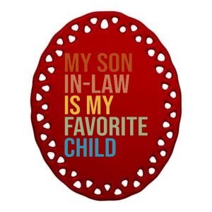 My Son In Law Is My Favorite Child Funny Gift Ceramic Oval Ornament