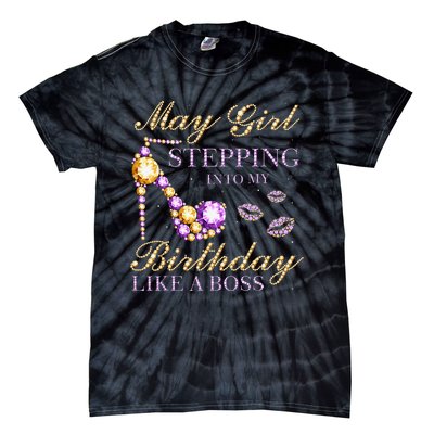 May Stepping Into My Birthday Like A Boss Birthday Tie-Dye T-Shirt