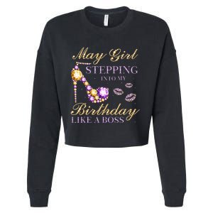 May Stepping Into My Birthday Like A Boss Birthday Cropped Pullover Crew