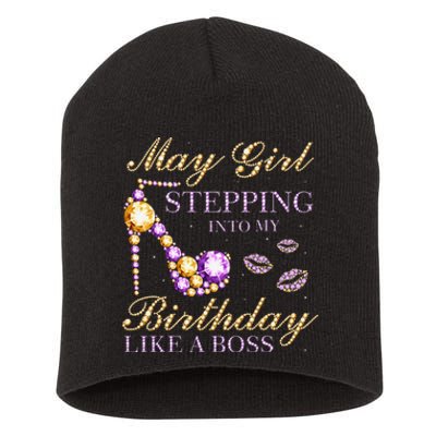 May Stepping Into My Birthday Like A Boss Birthday Short Acrylic Beanie