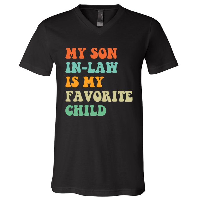 My Son In Law Is My Favorite Child Funny Family Humor Retro V-Neck T-Shirt