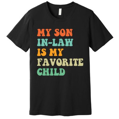 My Son In Law Is My Favorite Child Funny Family Humor Retro Premium T-Shirt