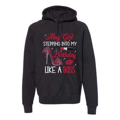 May Stepping Into My Birthday Like A Boss Shoes Gifts Premium Hoodie