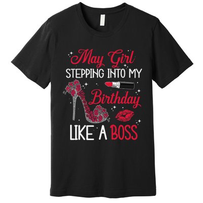 May Stepping Into My Birthday Like A Boss Shoes Gifts Premium T-Shirt