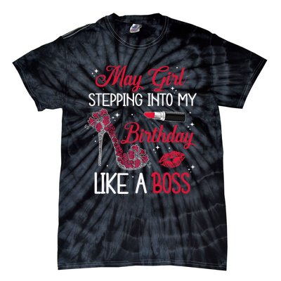 May Stepping Into My Birthday Like A Boss Shoes Gifts Tie-Dye T-Shirt