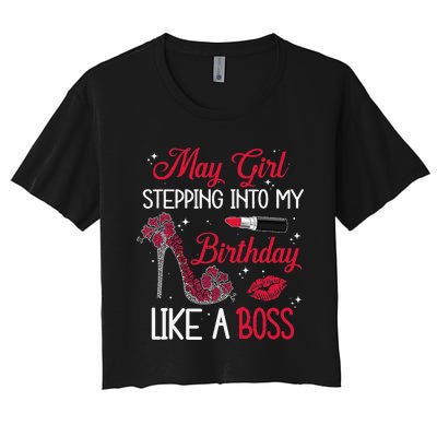 May Stepping Into My Birthday Like A Boss Shoes Gifts Women's Crop Top Tee