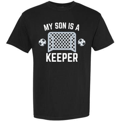 My Son Is A Keeper Soccer Goalie Player Parents Mom Dad Gift Garment-Dyed Heavyweight T-Shirt