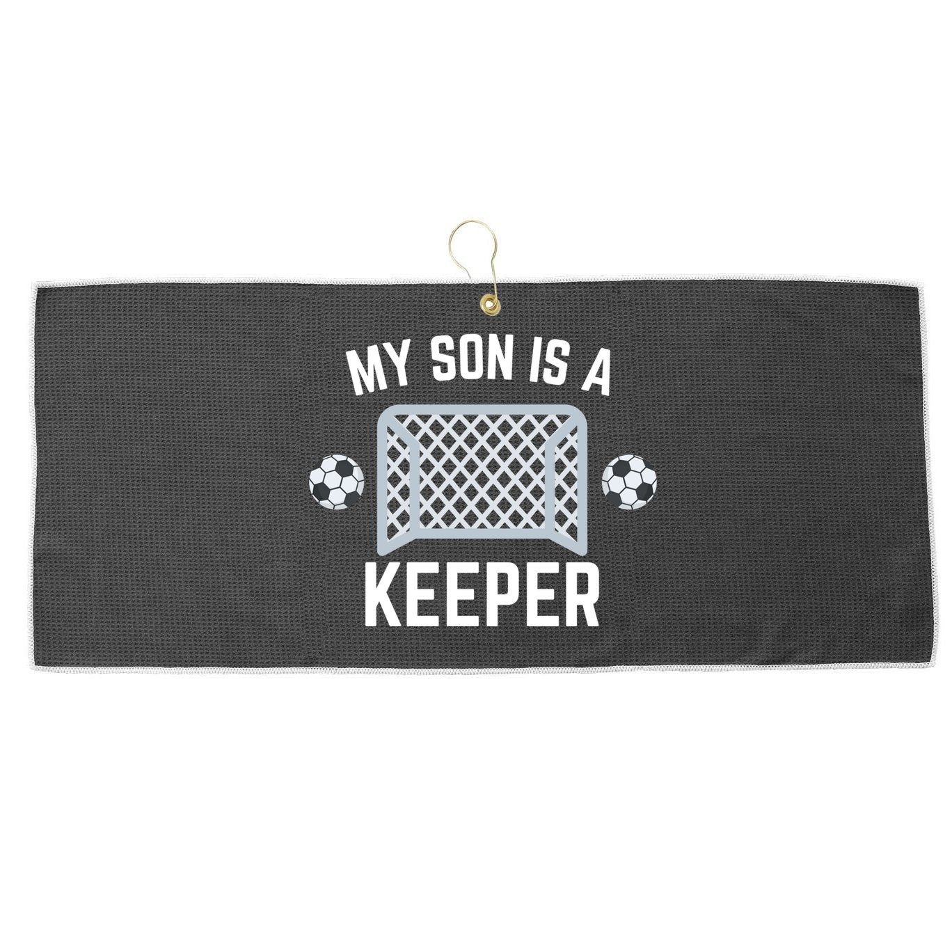My Son Is A Keeper Soccer Goalie Player Parents Mom Dad Gift Large Microfiber Waffle Golf Towel