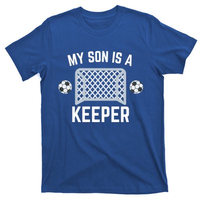 My Son Is A Keeper Soccer Goalie Player Parents Mom Dad Gift T-Shirt