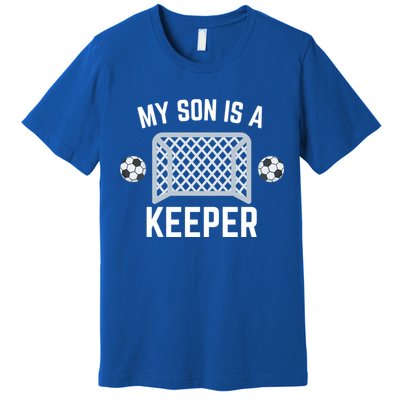 My Son Is A Keeper Soccer Goalie Player Parents Mom Dad Gift Premium T-Shirt