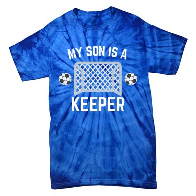 My Son Is A Keeper Soccer Goalie Player Parents Mom Dad Gift Tie-Dye T-Shirt