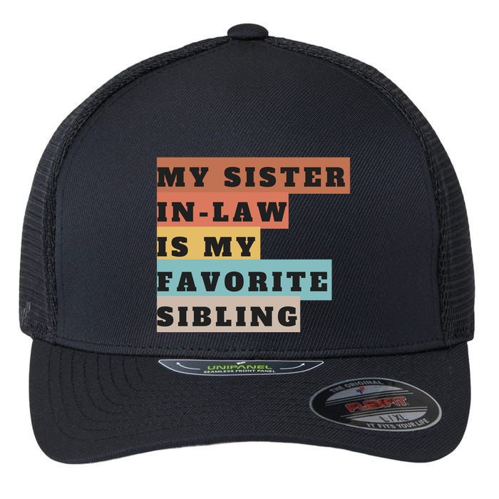 My Sister Inlaw Is My Favorite Sibling Flexfit Unipanel Trucker Cap