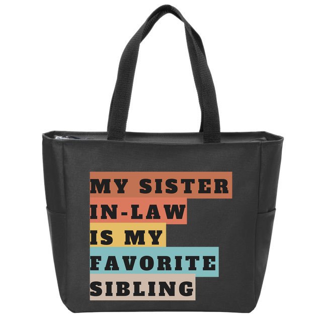 My Sister Inlaw Is My Favorite Sibling Zip Tote Bag