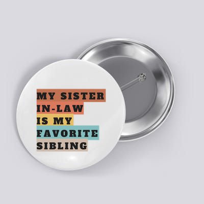 My Sister Inlaw Is My Favorite Sibling Button