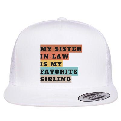 My Sister Inlaw Is My Favorite Sibling Flatbill Hat