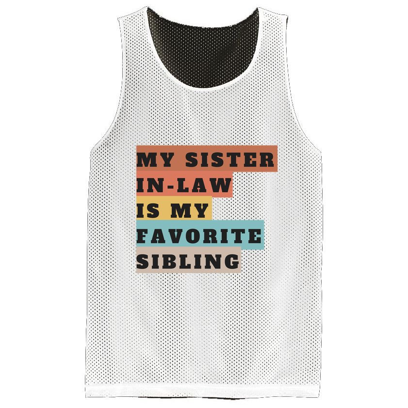 My Sister Inlaw Is My Favorite Sibling Mesh Reversible Basketball Jersey Tank