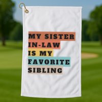 My Sister Inlaw Is My Favorite Sibling Golf Towel