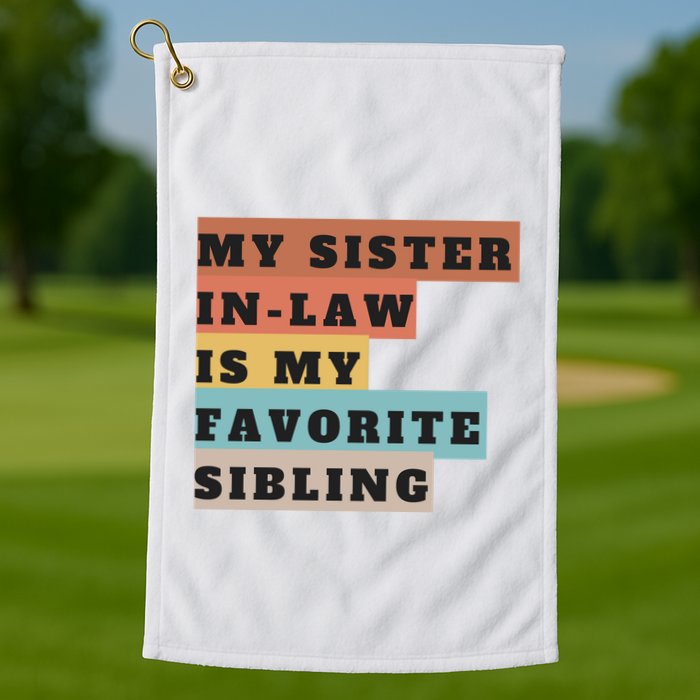 My Sister Inlaw Is My Favorite Sibling Golf Towel