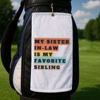My Sister Inlaw Is My Favorite Sibling Golf Towel