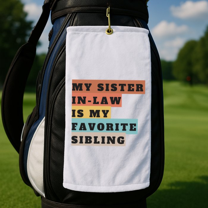 My Sister Inlaw Is My Favorite Sibling Golf Towel