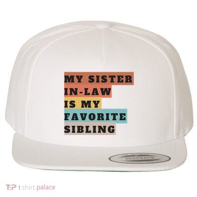 My Sister Inlaw Is My Favorite Sibling Wool Snapback Cap
