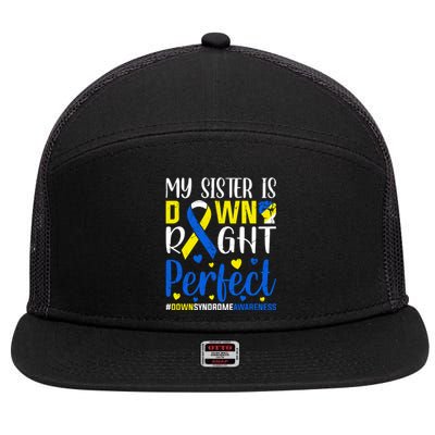 My Sister Is Down Right Perfect Down Syndrome Awareness Day Gift 7 Panel Mesh Trucker Snapback Hat