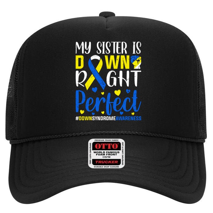 My Sister Is Down Right Perfect Down Syndrome Awareness Day Gift High Crown Mesh Back Trucker Hat