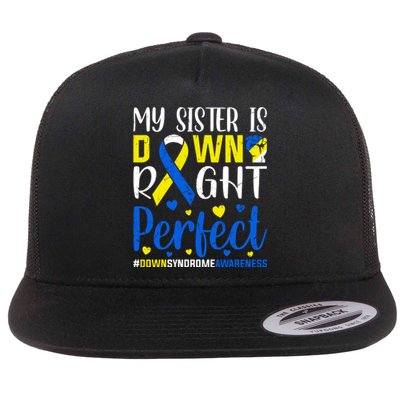 My Sister Is Down Right Perfect Down Syndrome Awareness Day Gift Flat Bill Trucker Hat