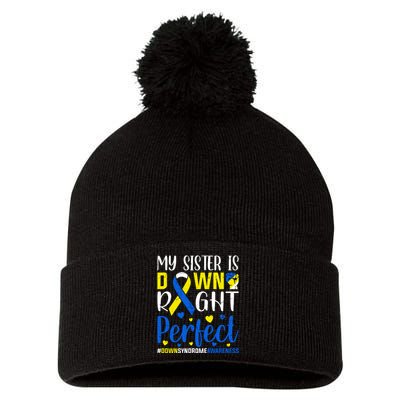 My Sister Is Down Right Perfect Down Syndrome Awareness Day Gift Pom Pom 12in Knit Beanie